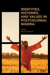 Icon image Identities, Histories and Values in Postcolonial Nigeria