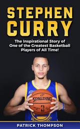 Icon image Stephen Curry: The Inspirational Story of One of the Greatest Basketball Players of All Time!