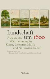 Icon image Landschaft um 1800: Aspekte der Wahrnehmung in Kunst, Literatur, Musik und Naturwissenschaft