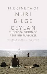 Icon image The Cinema of Nuri Bilge Ceylan: The Global Vision of a Turkish Filmmaker