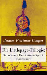 Icon image Die Littlepage-Trilogie: Satanstoe + Der Kettenträger + Ravensnest: Wildwestromane: Die Familie Littlepage + Die Handschriften der Familie Littlepage + Die Rothhäute