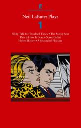 Icon image Neil LaBute: Plays 1: Filthy Talk for Troubled Times; The Mercy Seat; Some Girl(s); This Is How It Goes; Helter Skelter; A Second of Pleasure