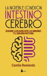 Icon image La increíble conexión INTESTINO CEREBRO: Descubre la relación entre las emociones y el equilibrio intestinal