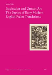 Icon image Inspiration and Utmost Art: The Poetics of Early Modern English Psalm Translations