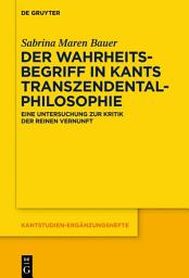 Icon image Der Wahrheitsbegriff in Kants Transzendentalphilosophie: Eine Untersuchung zur Kritik der reinen Vernunft