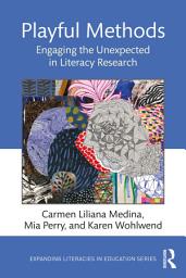 Icon image Playful Methods: Engaging the Unexpected in Literacy Research