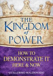 Icon image The Kingdom of Power: How to Demonstrate It Here and Now