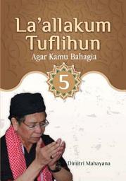 Icon image La‘allakum Tuflihun 5: Agar Kamu Bahagia