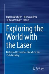 Icon image Exploring the World with the Laser: Dedicated to Theodor Hänsch on his 75th birthday