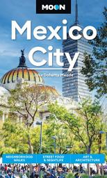 Icon image Moon Mexico City: Neighborhood Walks, Street Food & Nightlife, Art & Architecture, Edition 9