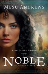 Icon image Noble (King David's Brides Book #2): The Story of Maakah