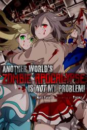 Icon image Another World’s Zombie Apocalypse Is Not My Problem!