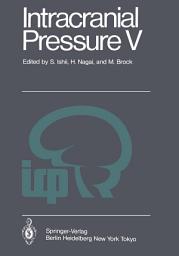 Icon image Intracranial Pressure V: Proceedings of the Fifth International Symposium on Intracranial Pressure, Held at Tokyo, Japan, May 30 - June 3, 1982