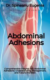 Icon image Comprehensive Insights into Abdominal Adhesions: Understanding, Management, and Future Frontiers