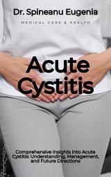 Icon image Comprehensive Insights into Acute Cystitis: Understanding, Management, and Future Directions