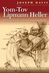 Icon image Yom-Tov Lipmann Heller: Portrait of a Seventeenth-Century Rabbi