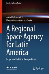 Icon image A Regional Space Agency for Latin America: Legal and Political Perspectives