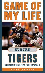 Icon image Game of My Life Auburn Tigers: Memorable Stories of Tigers Football