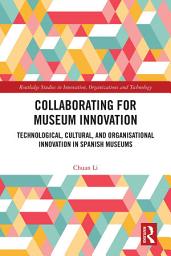 Icon image Collaborating for Museum Innovation: Technological, Cultural, and Organisational Innovation in Spanish Museums