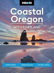 Icon image Moon Coastal Oregon: With Portland: Scenic Drives, Marine Wildlife, Historic Towns