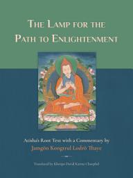 Icon image The Lamp for the Path to Enlightenment: Atisha’s Root Text with a Commentary by Jamgon Kongtrul Lodro Thaye