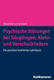 Icon image Psychische Störungen bei Säuglingen, Klein- und Vorschulkindern: Ein praxisorientiertes Lehrbuch