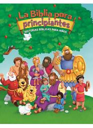 Icon image La Biblia para principiantes: Historias bíblicas para niños