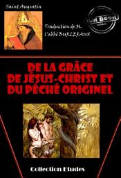 Icon image De la grâce de Jésus-Christ et du péché originel [édition intégrale revue et mise à jour]