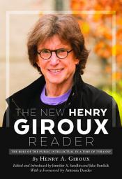 Icon image The New Henry Giroux Reader: The Role of the Public Intellectual in a Time of Tyranny