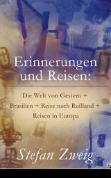 Icon image Erinnerungen und Reisen: Die Welt von Gestern + Brasilien + Reise nach Rußland + Reisen in Europa