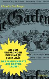 Icon image An den Ursprüngen populärer Serialität: Das Familienblatt Die Gartenlaube