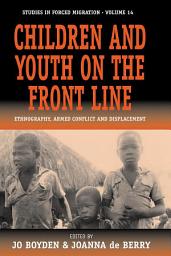 Icon image Children and Youth on the Front Line: Ethnography, Armed Conflict and Displacement