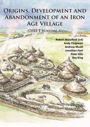 Icon image Origins, Development and Abandonment of an Iron Age Village: Further Archaeological Investigations for the Daventry International Rail Freight Terminal, Crick & Kilsby, Northamptonshire 1993-2013 (DIRFT Volume II)