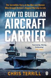 Icon image How to Build an Aircraft Carrier: The incredible story behind HMS Queen Elizabeth, the 60,000 ton star of BBC2’s THE WARSHIP