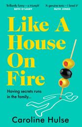 Icon image Like A House On Fire: ‘Brilliantly funny - I loved it' Beth O'Leary, author of The Flatshare