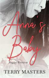 Icon image Anna's Baby (Nappy Version): An ABDL/FemDom/Nappy story