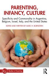 Icon image Parenting, Infancy, Culture: Specificity and Commonality in Argentina, Belgium, Israel, Italy, and the United States