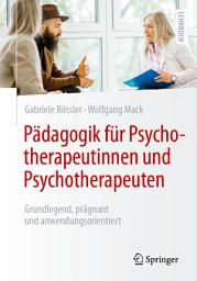 Icon image Pädagogik für Psychotherapeutinnen und Psychotherapeuten: Grundlegend, prägnant und anwendungsorientiert