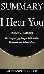 Icon image Summary of I Hear You: by Michael S. Sorensen - The Surprisingly Simple Skill Behind Extraordinary Relationships - A Comprehensive Summary