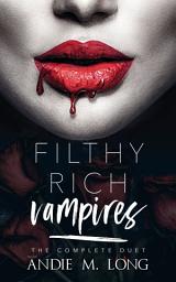 Icon image Filthy Rich Vampires: The Complete Duet: A reverse harem, why choose, RH, four male vampires, one woman complete duet romance