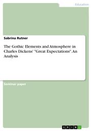 Icon image The Gothic Elements and Atmosphere in Charles Dickens' "Great Expectations". An Analysis