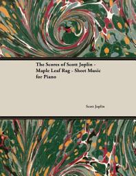 Icon image The Scores of Scott Joplin - Maple Leaf Rag - Sheet Music for Piano