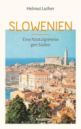 Icon image Slowenien: Eine Nostalgiereise gen Süden