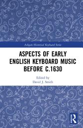 Icon image Aspects of Early English Keyboard Music before c.1630