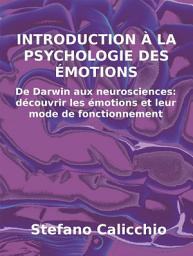 Icon image Introduction à la psychologie des émotions: De Darwin aux neurosciences: découvrir les émotions et leur mode de fonctionnement