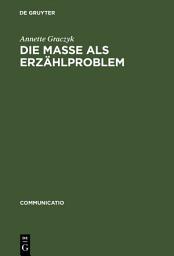 Icon image Die Masse als Erzählproblem: Unter besonderer Berücksichtigung von Carl Sternheims »Europa« und Franz Jungs »Proletarier«