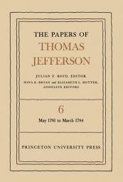 Icon image The Papers of Thomas Jefferson, Volume 6: May 1781 to March 1784