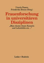 Icon image Frauenforschung in universitären Disziplinen: „Man räume ihnen Kanzeln und Lehrstühle ein...“