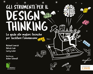 Icon image Gli strumenti per il design thinking: La guida alle migliori tecniche per facilitare l’innovazione