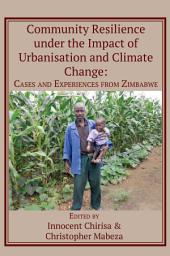 Icon image Community Resilience under the Impact of Urbanisation and Climate Change: Cases and Experiences from Zimbabwe